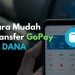 Begini Cara Transfer Gopay ke Dana