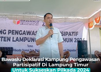 Bawaslu Deklarasi Kampung Pengawasan Partisipatif Di Lampung Timur Untuk Sukseskan Pilkada 2024