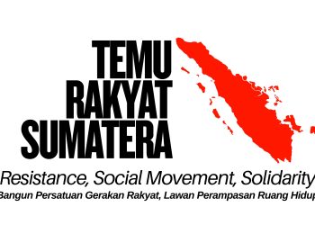 Temu Rakyat Sumatera 2025: Konsolidasi Lintas Komunitas untuk Melawan Perampasan Ruang Hidup