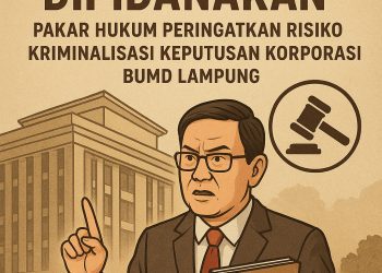 Pakar Hukum Ingatkan Risiko Kriminalisasi Keputusan Korporasi: Hasil RUPS Tak Bisa Dipidanakan, Kasus BUMD Lampung Jadi Sorotan Nasional