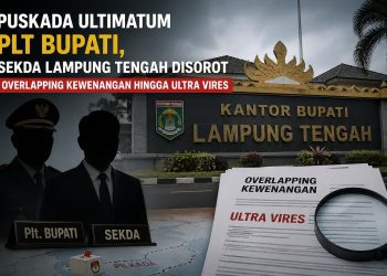 PUSKADA Ungkap Dugaan Ultra Vires, Sekda Lampung Tengah Disorot Soal Penunjukan Plh