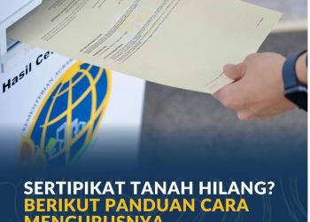 Begini Cara Mengurus Sertipikat Tanah yang Hilang Agar Tetap Aman Secara Hukum